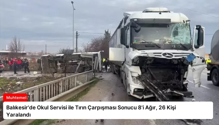 Balıkesir’de Okul Servisi ile Tırın Çarpışması Sonucu 8’i Ağır, 26 Kişi Yaralandı