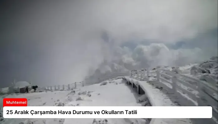 25 Aralık Çarşamba Hava Durumu ve Okulların Tatili