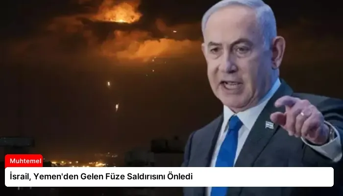 İsrail, Yemen’den Gelen Füze Saldırısını Önledi