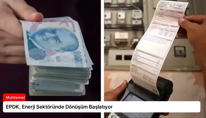 EPDK, Enerji Sektöründe Dönüşüm Başlatıyor
