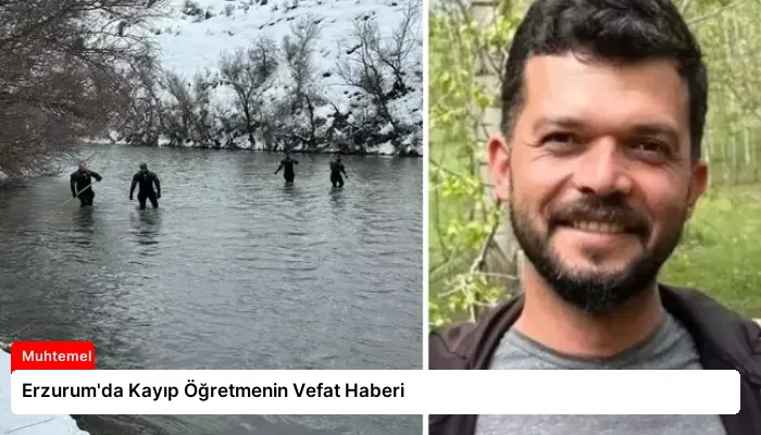 Erzurum’da Kayıp Öğretmenin Vefat Haberi