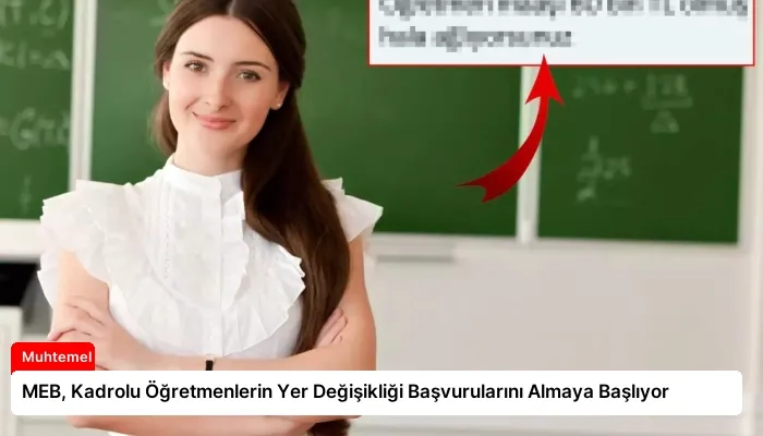 MEB, Kadrolu Öğretmenlerin Yer Değişikliği Başvurularını Almaya Başlıyor
