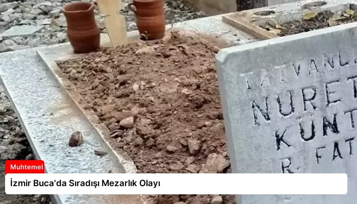 İzmir Buca’da Sıradışı Mezarlık Olayı