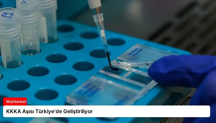 KKKA Aşısı Türkiye’de Geliştiriliyor