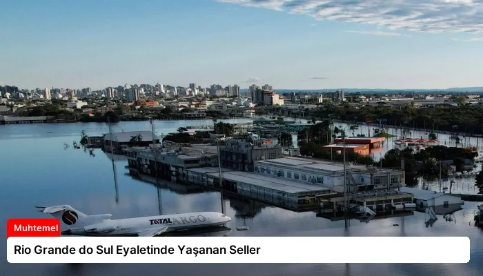 Rio Grande do Sul Eyaletinde Yaşanan Seller