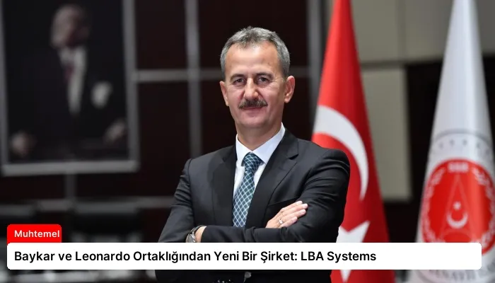 Baykar ve Leonardo Ortaklığından Yeni Bir Şirket: LBA Systems