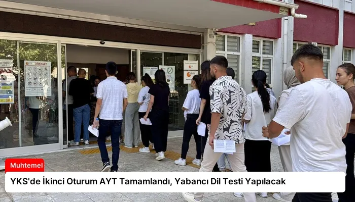 YKS’de İkinci Oturum AYT Tamamlandı, Yabancı Dil Testi Yapılacak