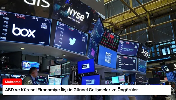 ABD ve Küresel Ekonomiye İlişkin Güncel Gelişmeler ve Öngörüler