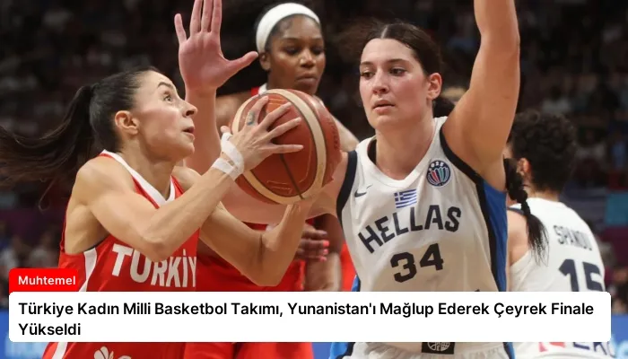 Türkiye Kadın Milli Basketbol Takımı, Yunanistan’ı Mağlup Ederek Çeyrek Finale Yükseldi