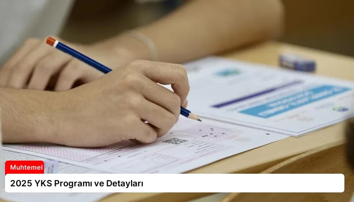 2025 YKS Programı ve Detayları