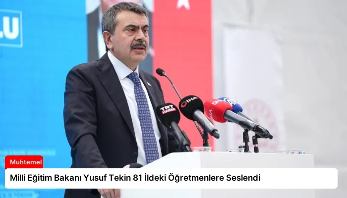 Milli Eğitim Bakanı Yusuf Tekin 81 İldeki Öğretmenlere Seslendi