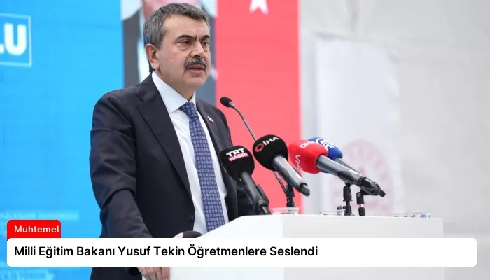 Milli Eğitim Bakanı Yusuf Tekin Öğretmenlere Seslendi