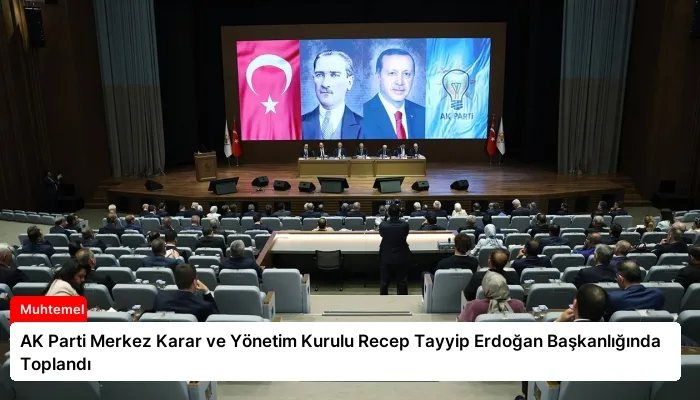 AK Parti Merkez Karar ve Yönetim Kurulu Recep Tayyip Erdoğan Başkanlığında Toplandı