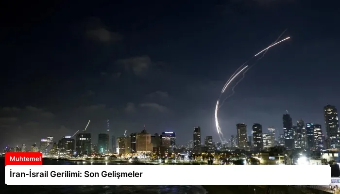 İran-İsrail Gerilimi: Son Gelişmeler