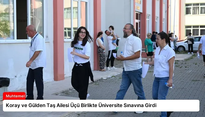 Koray ve Gülden Taş Ailesi Üçü Birlikte Üniversite Sınavına Girdi