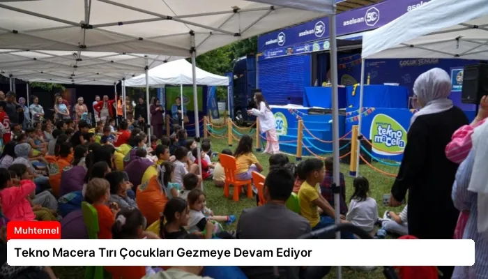 Tekno Macera Tırı Çocukları Gezmeye Devam Ediyor