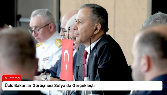 Üçlü Bakanlar Görüşmesi Sofya’da Gerçekleşti
