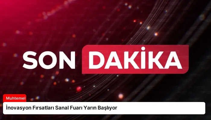 İnovasyon Fırsatları Sanal Fuarı Yarın Başlıyor
