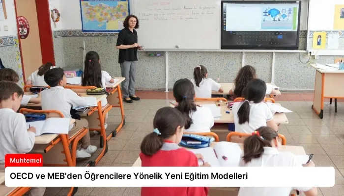 OECD ve MEB’den Öğrencilere Yönelik Yeni Eğitim Modelleri