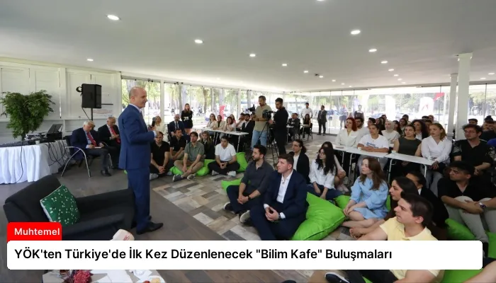 YÖK’ten Türkiye’de İlk Kez Düzenlenecek “Bilim Kafe” Buluşmaları