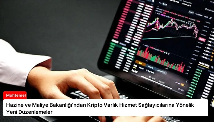 Hazine ve Maliye Bakanlığı’ndan Kripto Varlık Hizmet Sağlayıcılarına Yönelik Yeni Düzenlemeler
