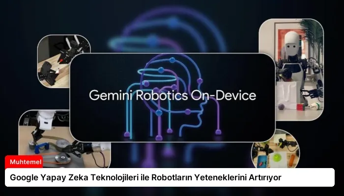 Google Yapay Zeka Teknolojileri ile Robotların Yeteneklerini Artırıyor