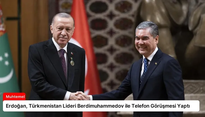 Erdoğan, Türkmenistan Lideri Berdimuhammedov ile Telefon Görüşmesi Yaptı