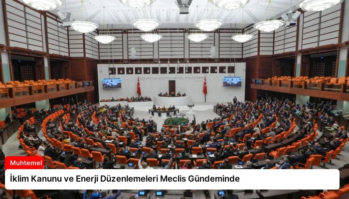 İklim Kanunu ve Enerji Düzenlemeleri Meclis Gündeminde