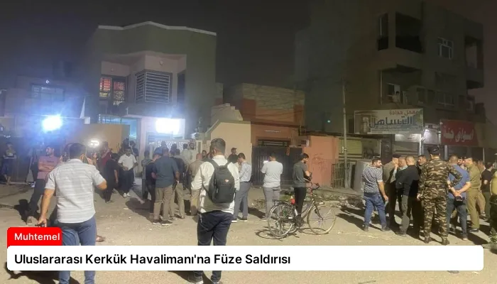 Uluslararası Kerkük Havalimanı’na Füze Saldırısı