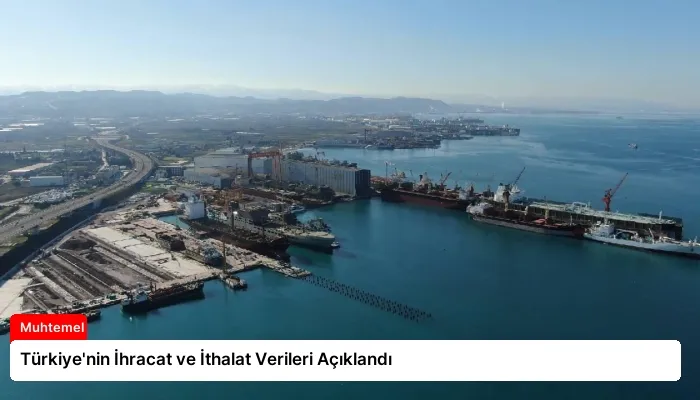 Türkiye’nin İhracat ve İthalat Verileri Açıklandı