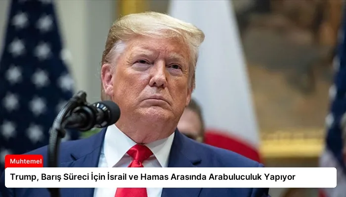 Trump, Barış Süreci İçin İsrail ve Hamas Arasında Arabuluculuk Yapıyor
