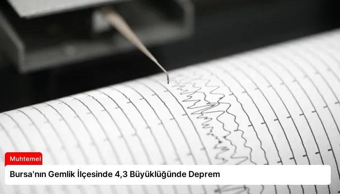 Bursa’nın Gemlik İlçesinde 4,3 Büyüklüğünde Deprem