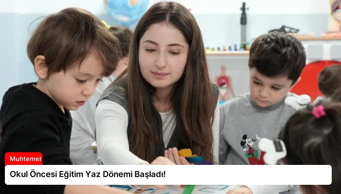 Okul Öncesi Eğitim Yaz Dönemi Başladı!