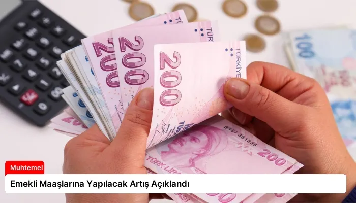 Emekli Maaşlarına Yapılacak Artış Açıklandı