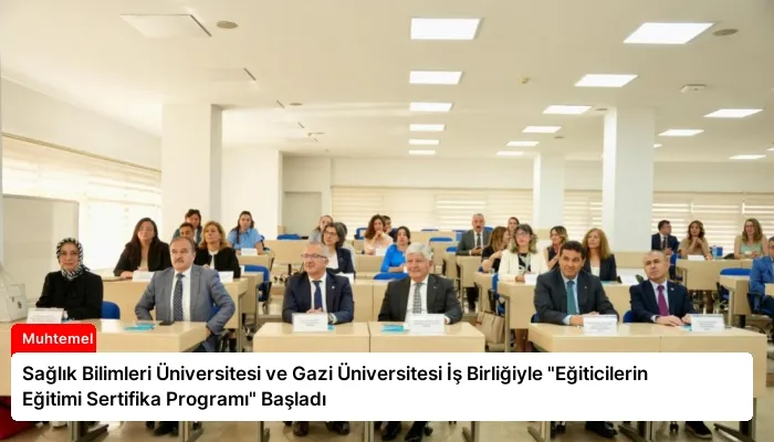 Sağlık Bilimleri Üniversitesi ve Gazi Üniversitesi İş Birliğiyle “Eğiticilerin Eğitimi Sertifika Programı” Başladı