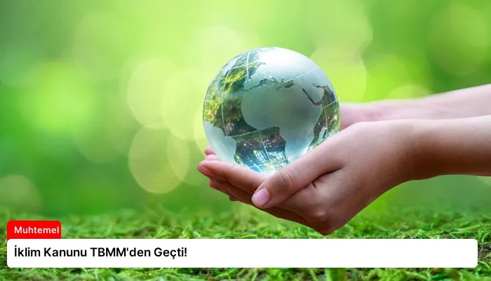 İklim Kanunu TBMM’den Geçti!