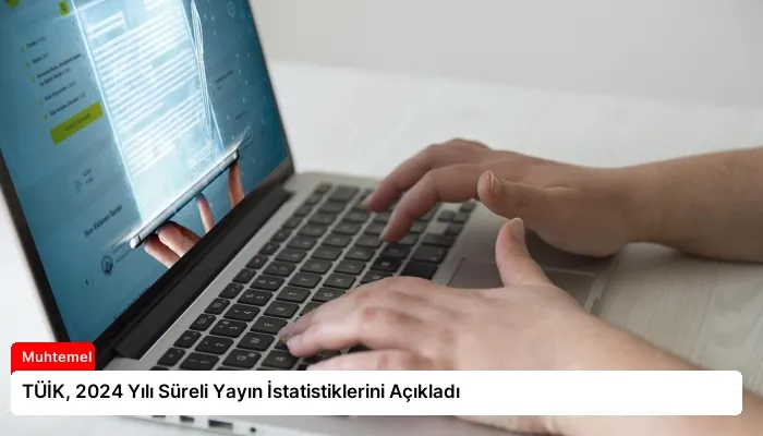 TÜİK, 2024 Yılı Süreli Yayın İstatistiklerini Açıkladı