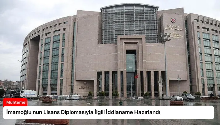 İmamoğlu’nun Lisans Diplomasıyla İlgili İddianame Hazırlandı