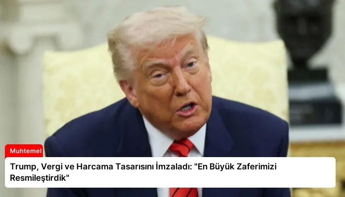 Trump, Vergi ve Harcama Tasarısını İmzaladı: “En Büyük Zaferimizi Resmileştirdik”