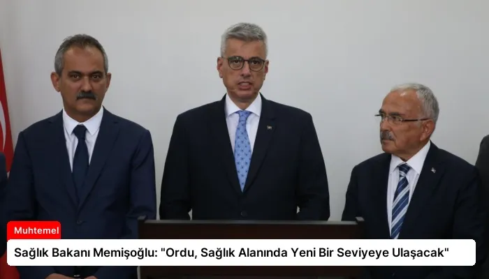 Sağlık Bakanı Memişoğlu: “Ordu, Sağlık Alanında Yeni Bir Seviyeye Ulaşacak”