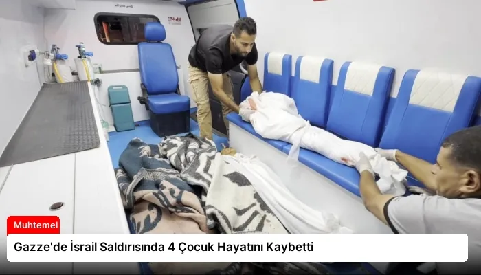 Gazze’de İsrail Saldırısında 4 Çocuk Hayatını Kaybetti