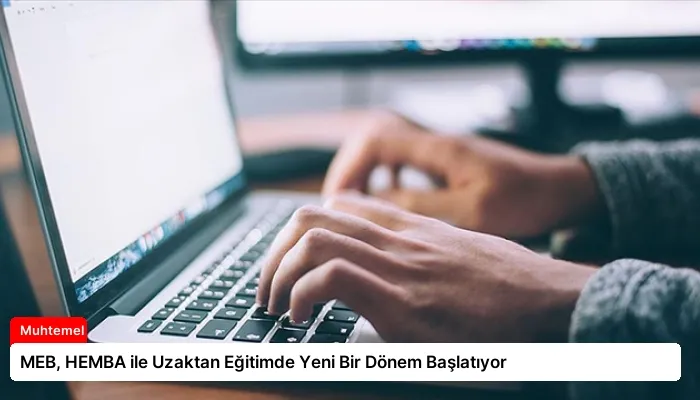 MEB, HEMBA ile Uzaktan Eğitimde Yeni Bir Dönem Başlatıyor