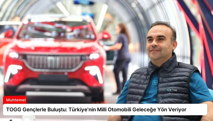 TOGG Gençlerle Buluştu: Türkiye’nin Milli Otomobili Geleceğe Yön Veriyor