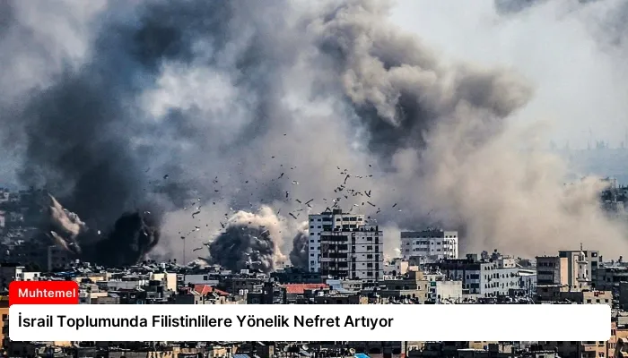 İsrail Toplumunda Filistinlilere Yönelik Nefret Artıyor