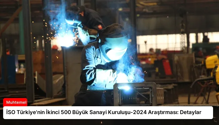 İSO Türkiye’nin İkinci 500 Büyük Sanayi Kuruluşu-2024 Araştırması: Detaylar