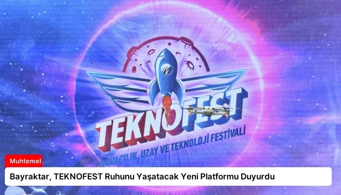 Bayraktar, TEKNOFEST Ruhunu Yaşatacak Yeni Platformu Duyurdu