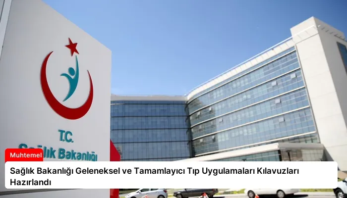Sağlık Bakanlığı Geleneksel ve Tamamlayıcı Tıp Uygulamaları Kılavuzları Hazırlandı