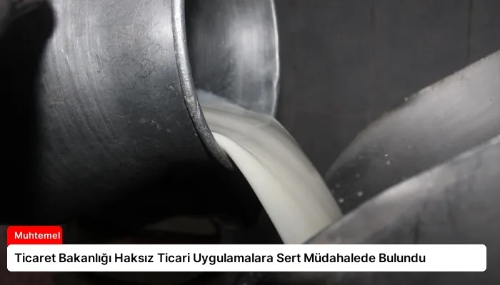 Ticaret Bakanlığı Haksız Ticari Uygulamalara Sert Müdahalede Bulundu