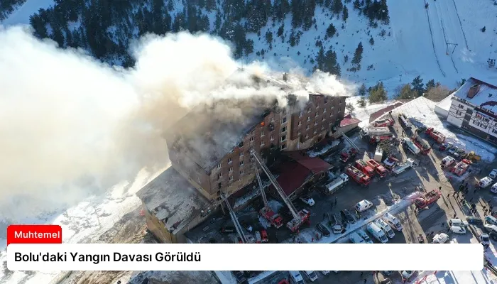 Bolu’daki Yangın Davası Görüldü