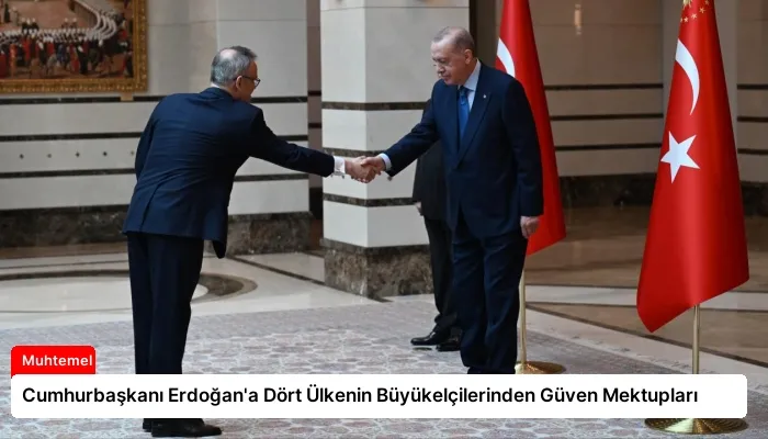 Cumhurbaşkanı Erdoğan’a Dört Ülkenin Büyükelçilerinden Güven Mektupları